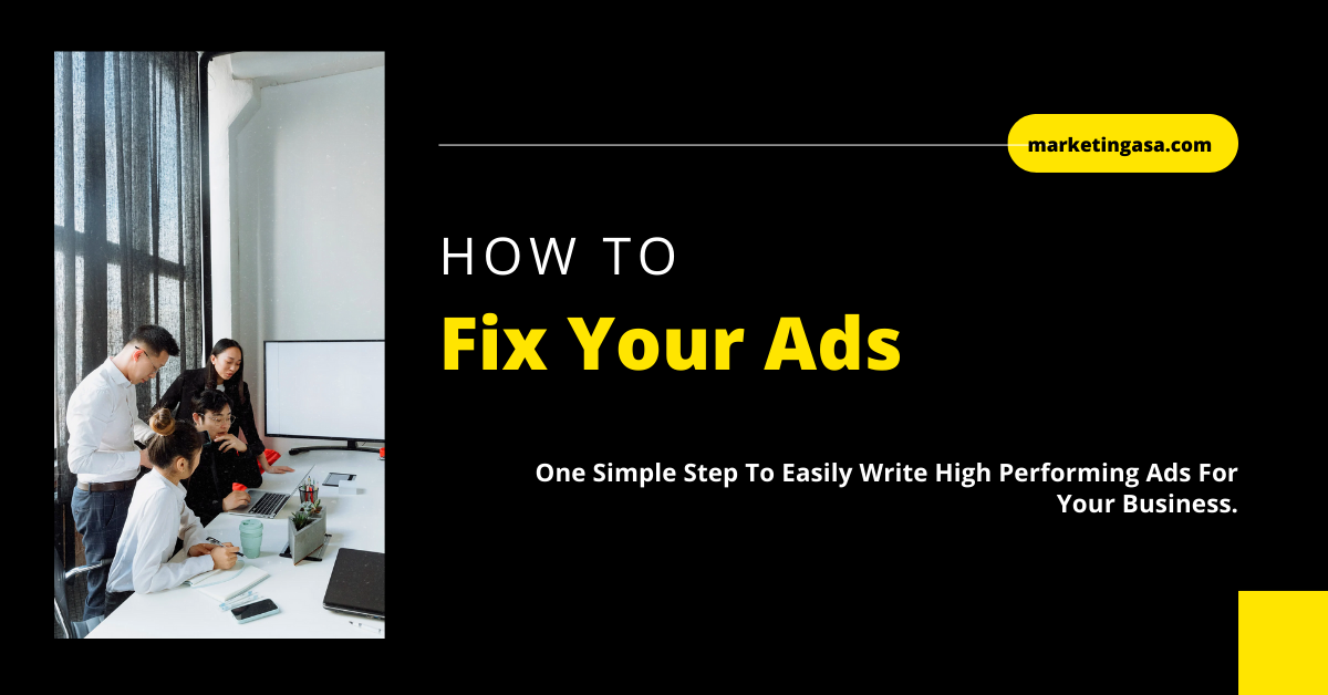 One Simple Step To Easily Write High Performing Ads For Your Business